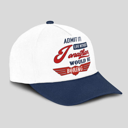 Admit It Life Without Your Name Would Be Boring Vintage Cap JONATHAN 13K1 C52PF