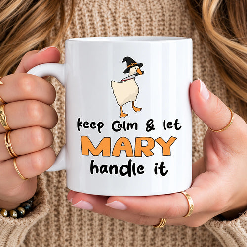 Keep Calm & Let Your Name Handle It Funny Witch Goose Mug MARY 13K1 MG01