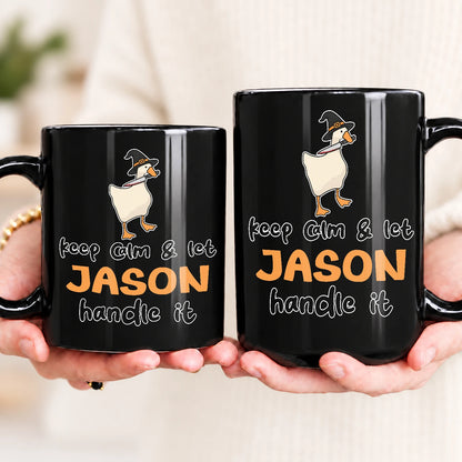 Keep Calm & Let Your Name Handle It Funny Witch Goose Mug JASON 13K1 MG01
