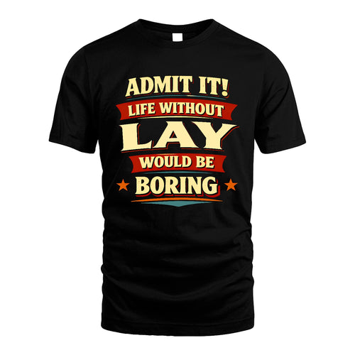 LAY 13K5-503 Admit It Life Without...
