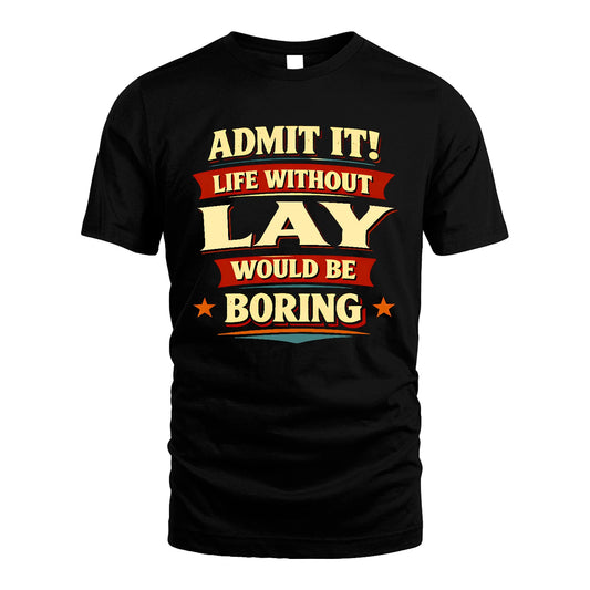 LAY 13K5-503 Admit It Life Without...