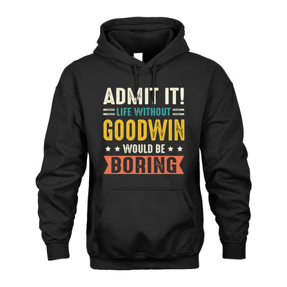 GOODWIN 13K3-124–Personalized Funny Quote Apparel “Life Without NAME Would Be Boring”
