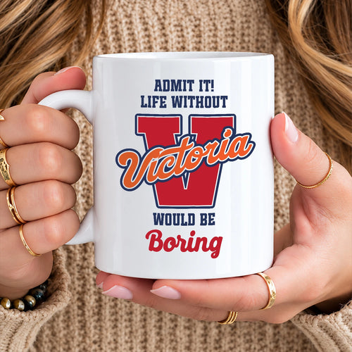 Admit It Life Without Your Name Would Be Boring Sporty Mug VICTORIA 13K1 MG17