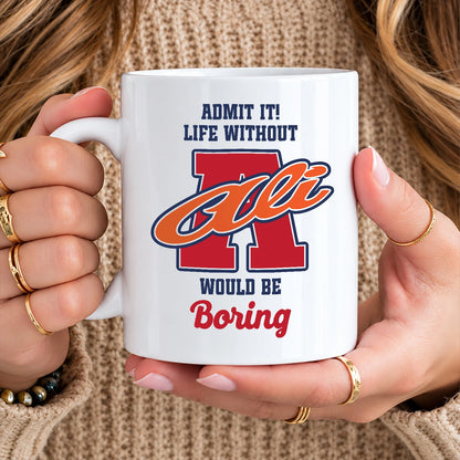 Admit It Life Without Your Name Would Be Boring Sporty Mug ALI 13K1 MG17
