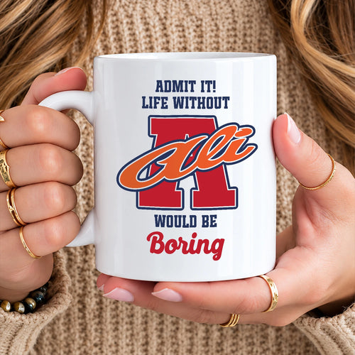 Admit It Life Without Your Name Would Be Boring Sporty Mug ALI 13K1 MG17