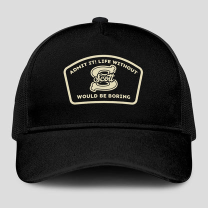 Admit It Life Without Your Name Would Be Boring Black Mesh Cap SCOTT 13K1 C214PF