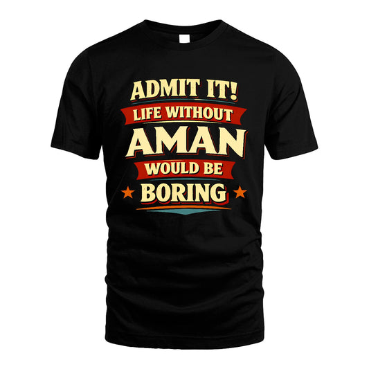 AMAN 13K4-503 Personalized "Admit It Life Without..."