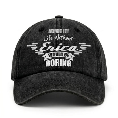 Admit It Life Without Your Name Would Be Boring Vintage Cap ERICA 13K1 C44PF