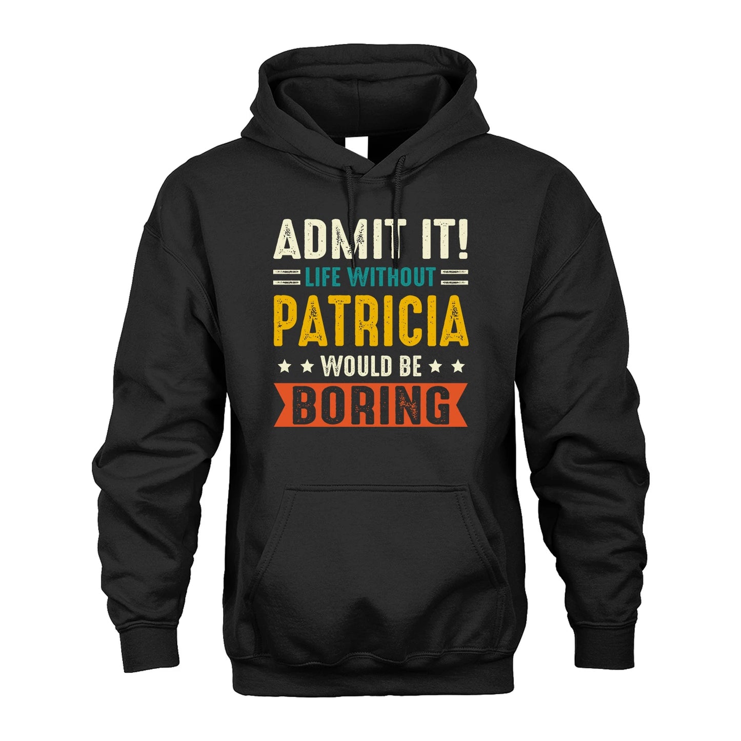 PATRICIA 13K1-124–Personalized Funny Quote Apparel “Life Without NAME Would Be Boring”