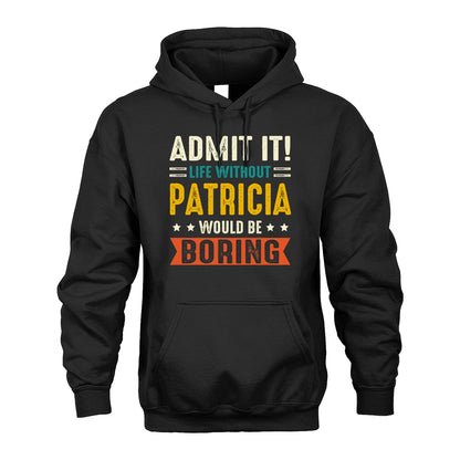 PATRICIA 13K1-124–Personalized Funny Quote Apparel “Life Without NAME Would Be Boring”
