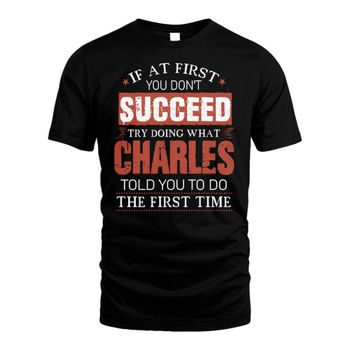 CHARLES 13K1-82–Personalized Funny Quote Apparel “If At First You Don’t Succeed”