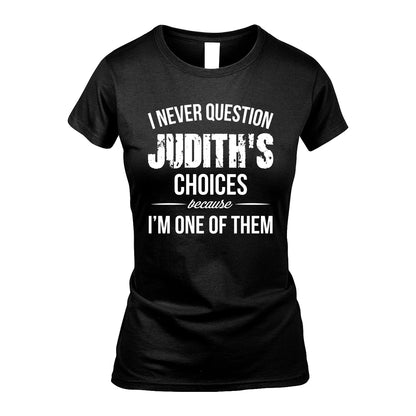 JUDITH 13K1-441 Personalized "I Never Question ... Choices Because I'm One Of Them"