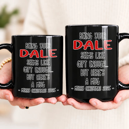 Being Your Name Seems Like Gift Enough Funny Christmas Mug Gift DALE 13K1 MG33