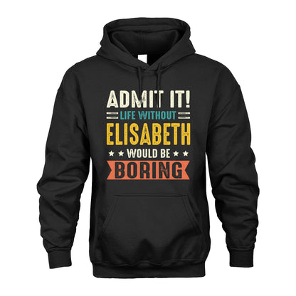ELISABETH 13K3-124–Personalized Funny Quote Apparel “Life Without NAME Would Be Boring”
