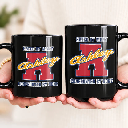 Hated By Many Confronted By None Cool Mug ASHLEY 13K1 MG16