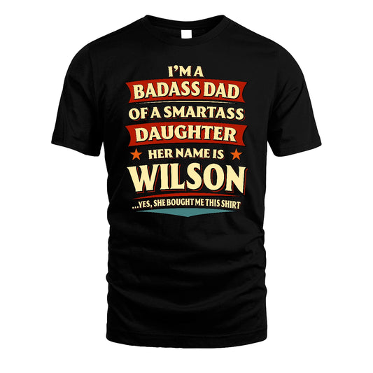 WILSON 13K1-535 I'm A Badass Dad Of A Smartass Daughter Her Name Is ...