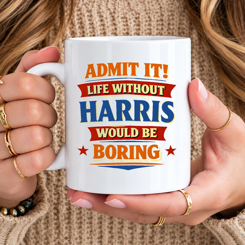 Admit It Life Without Your Name Would Be Boring Funny Mug HARRIS 13K1 MG05