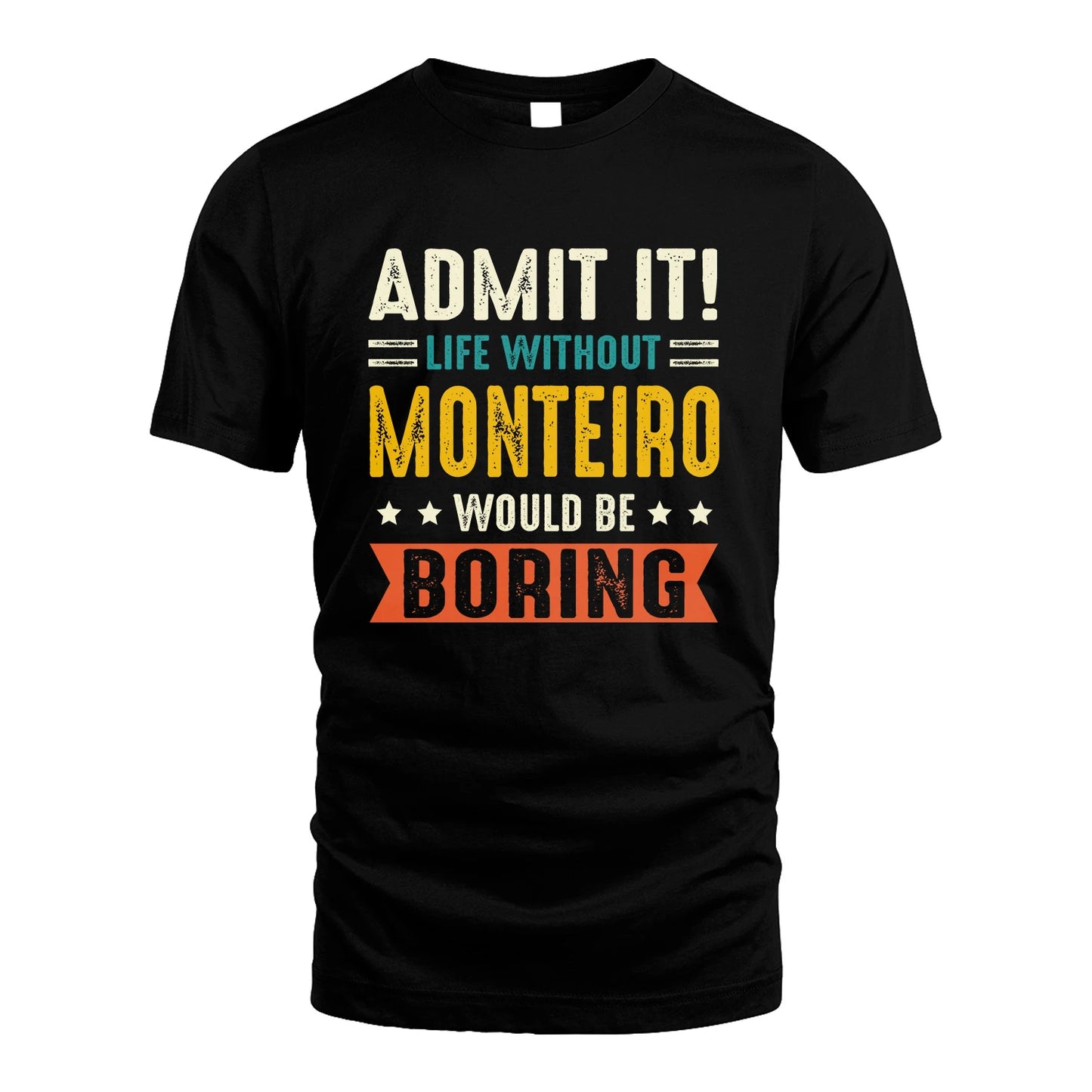 MONTEIRO 13K3-124–Personalized Funny Quote Apparel “Life Without NAME Would Be Boring”