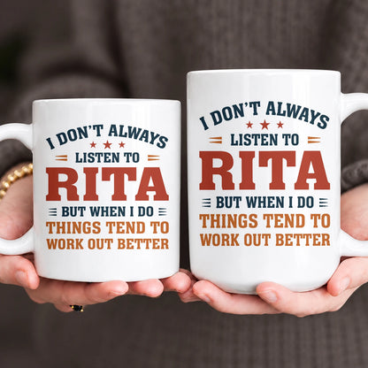 I Don’t Always Listen to Your Name Funny Mug RITA 13K1 MG12