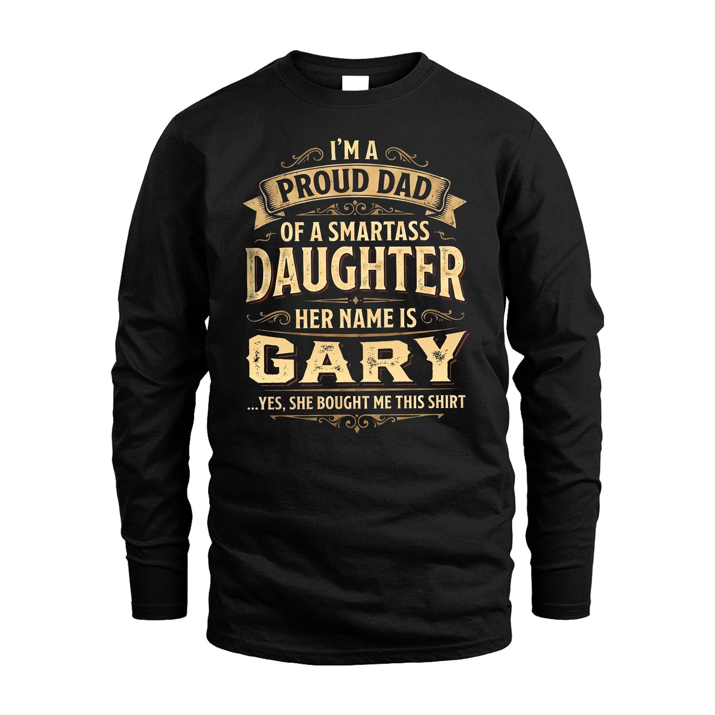 GARY 13K1-356 I'm A Proud Dad Of A Smartass Daughter Her Name Is...