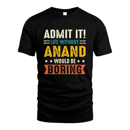 ANAND 13K3-124–Personalized Funny Quote Apparel “Life Without NAME Would Be Boring”
