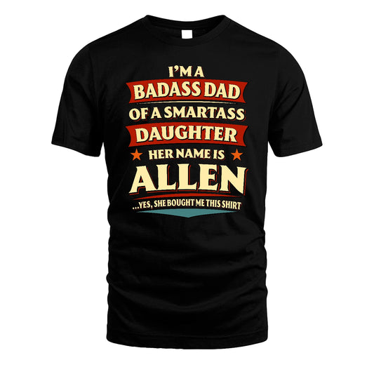 ALLEN 13K1-535 I'm A Badass Dad Of A Smartass Daughter Her Name Is ...