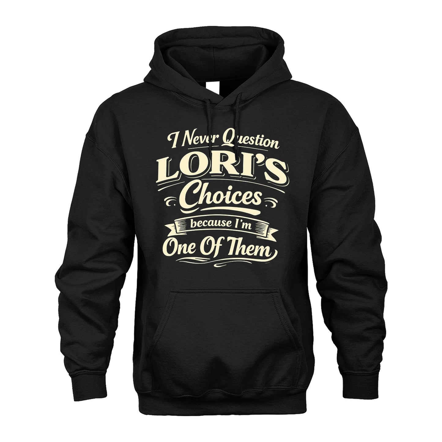 LORI 13K1-532 I Never Question... Choices Because I'm One Of Them