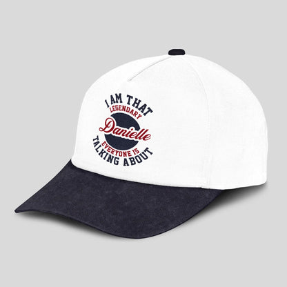 I Am That Legendary Your Name Everyone Is Talking About Baseball Cap DANIELLE 13K1 C107PF