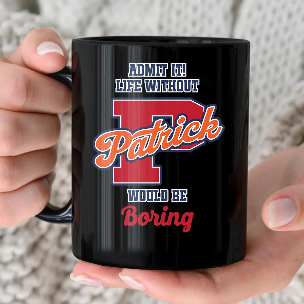 Admit It Life Without Your Name Would Be Boring Sporty Mug PATRICK 13K1 MG17