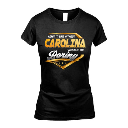 CAROLINA 13K1-513 Personalized "Admit It! Life Without ... Would Be Boring"