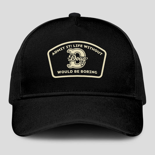 Admit It Life Without Your Name Would Be Boring Black Mesh Cap DOUG 13K1 C214PF