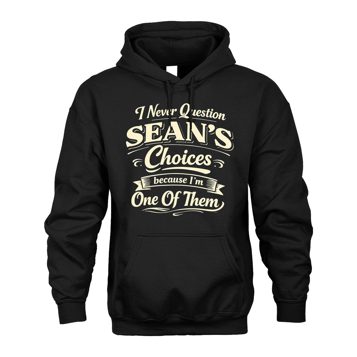 SEAN 13K1-532 I Never Question... Choices Because I'm One Of Them