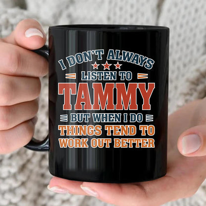I Don’t Always Listen to Your Name Funny Mug TAMMY 13K1 MG12