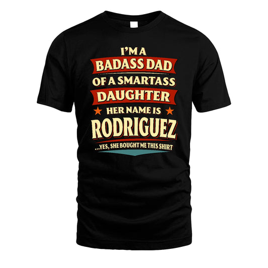 RODRIGUEZ 13K1-535 I'm A Badass Dad Of A Smartass Daughter Her Name Is ...
