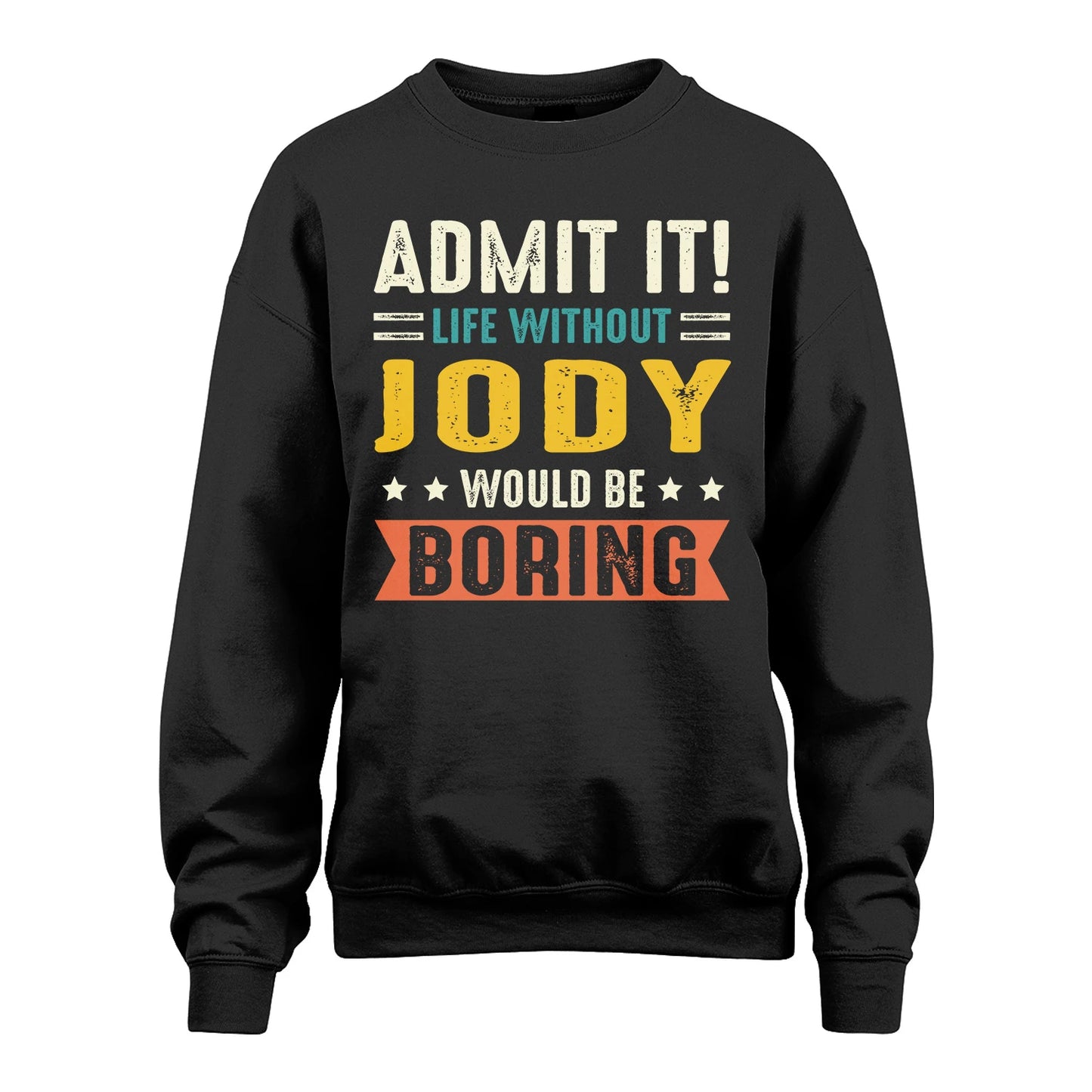JODY 13K3-124–Personalized Funny Quote Apparel “Life Without NAME Would Be Boring”
