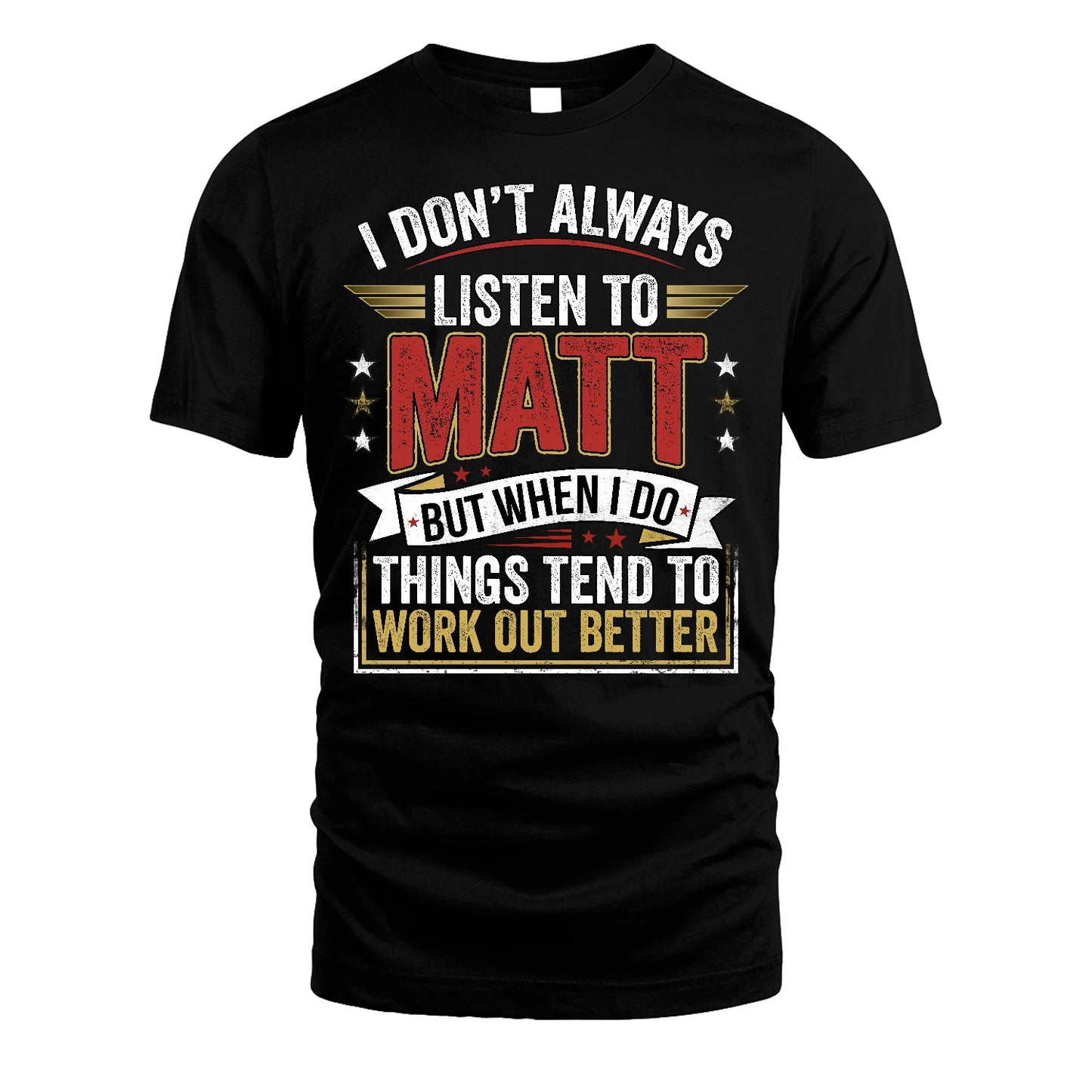 MATT 13K1-542 I Don't Always Listen To ...