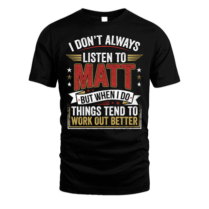 MATT 13K1-542 I Don't Always Listen To ...