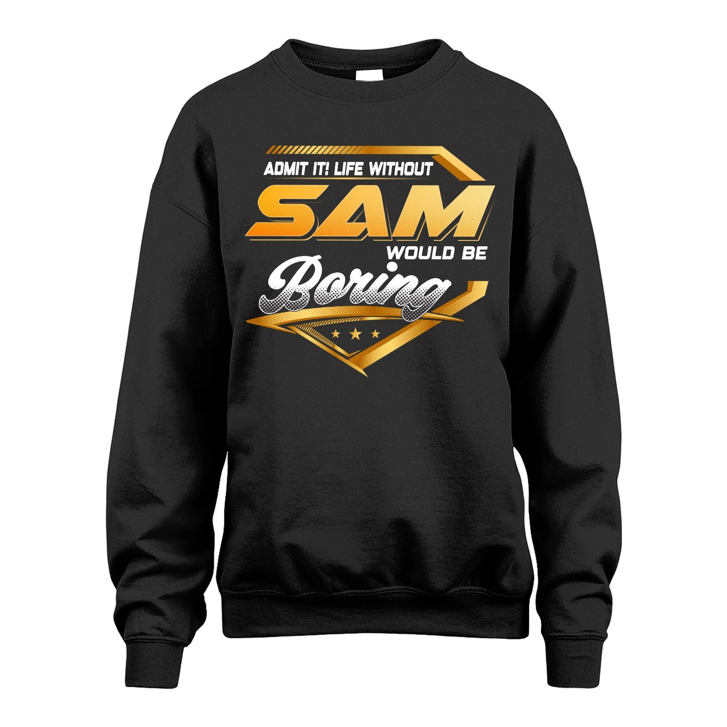SAM 13K1-513 Personalized "Admit It! Life Without ... Would Be Boring"