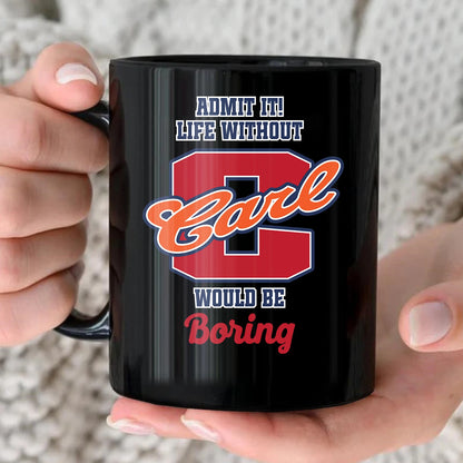 Admit It Life Without Your Name Would Be Boring Sporty Mug CARL 13K1 MG17