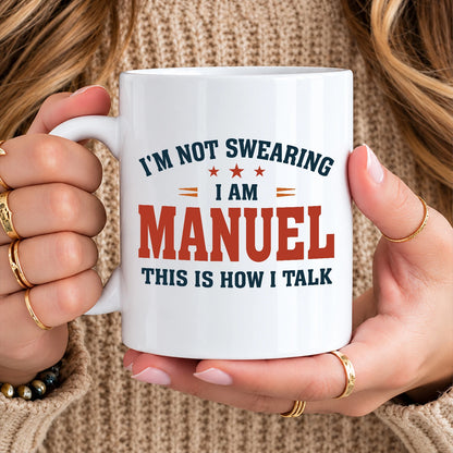 I'm Not Swearing I Am Name This Is How I Talk Funny Mug MANUEL 13K1 MG38