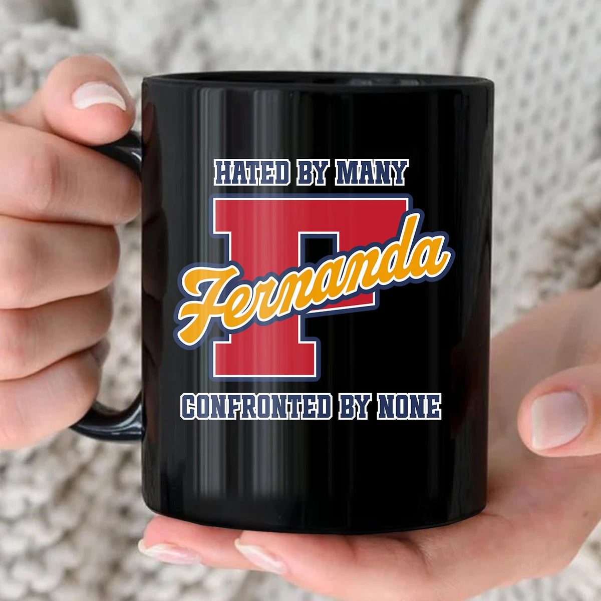 Hated By Many Confronted By None Cool Mug FERNANDA 13K1 MG16