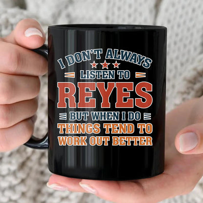 I Don’t Always Listen to Your Name Funny Mug REYES 13K1 MG12