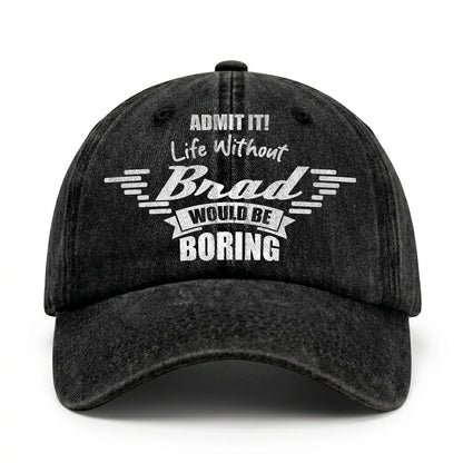 Admit It Life Without Your Name Would Be Boring Vintage Cap BRAD 13K1 C44PF