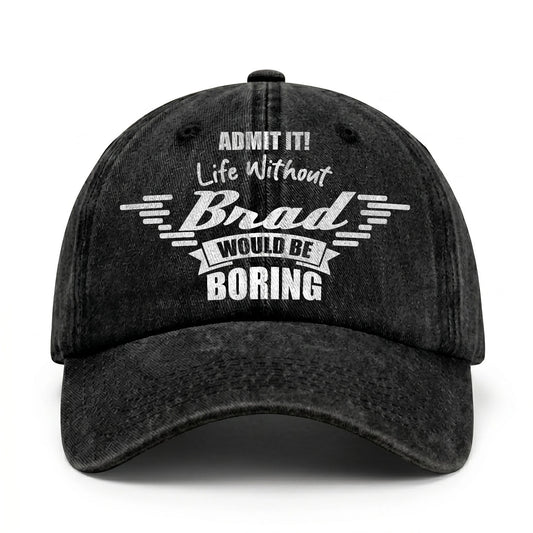 Admit It Life Without Your Name Would Be Boring Vintage Cap BRAD 13K1 C44PF