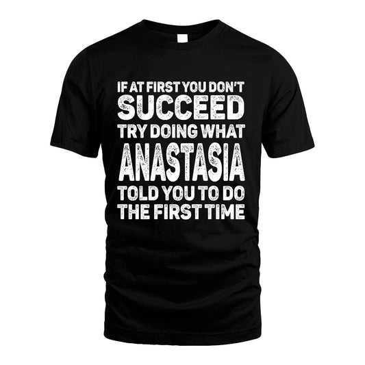 ANASTASIA 13K3-117Personalized Funny Quote Apparel If At First You Dont Succeed