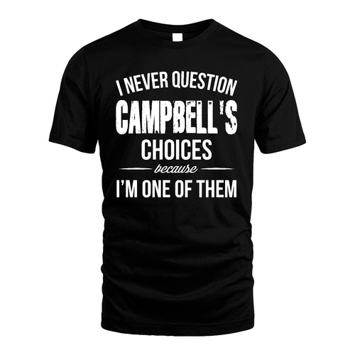 CAMPBELL 13K1-441 Personalized "I Never Question ... Choices Because I'm One Of Them"