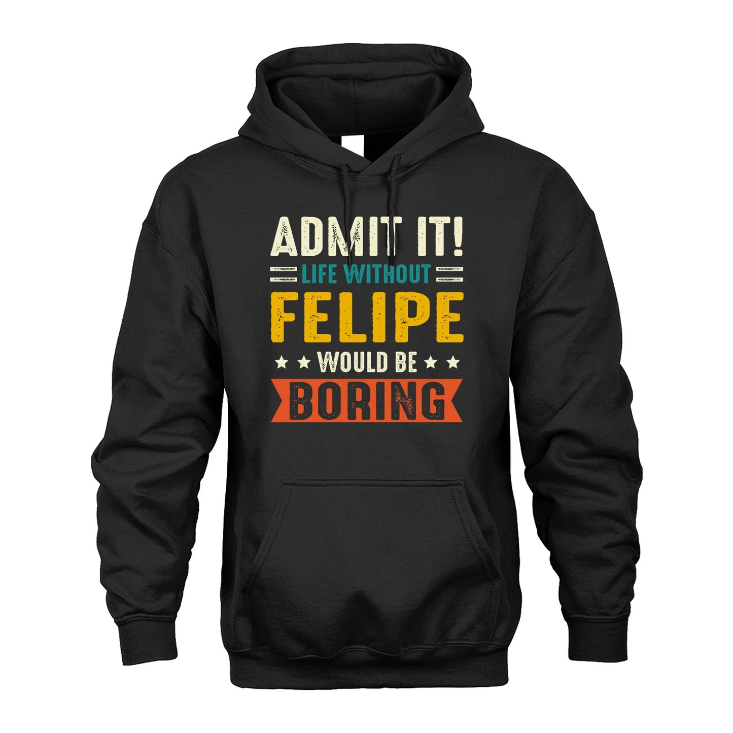 FELIPE 13K1-124–Personalized Funny Quote Apparel “Life Without NAME Would Be Boring”