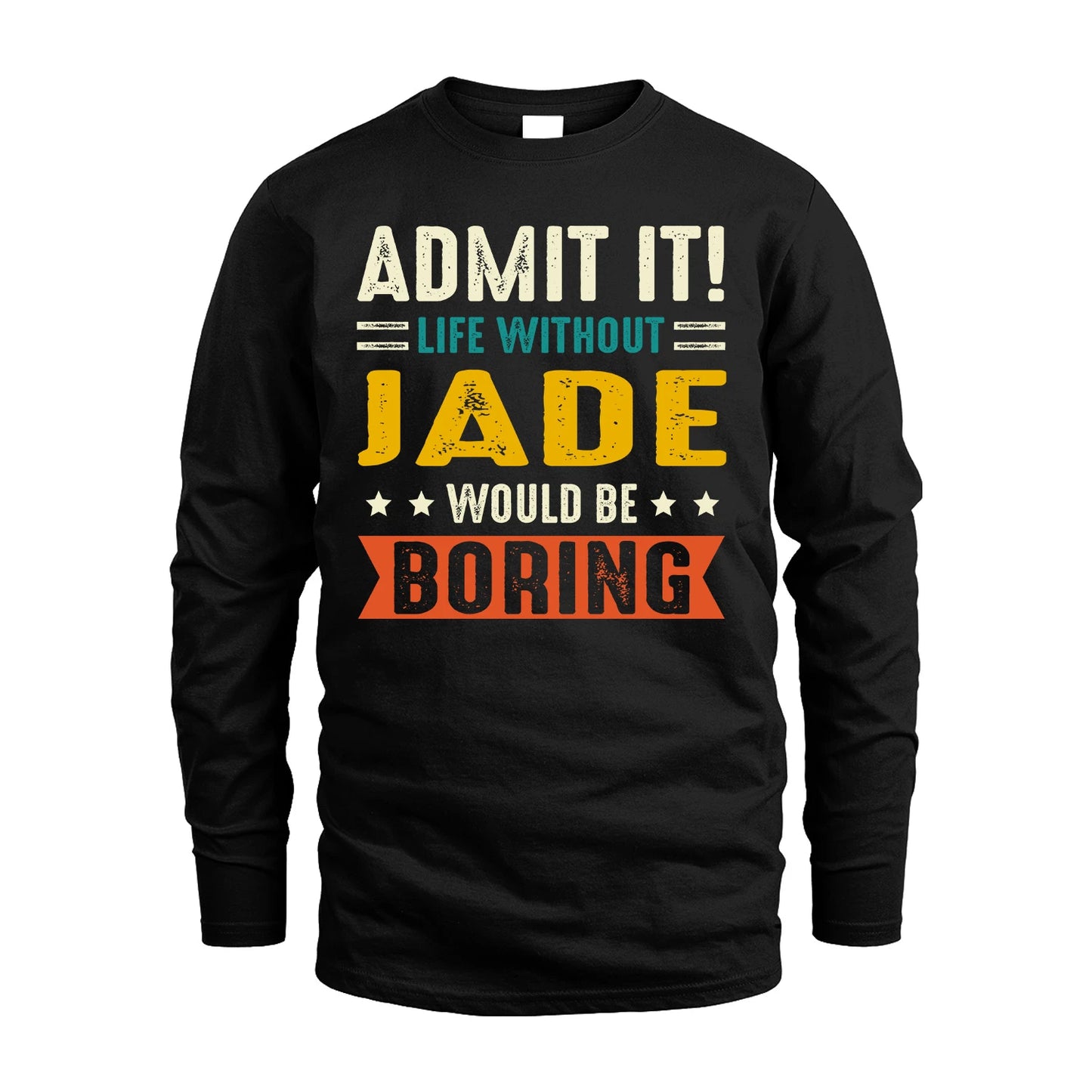 JADE 13K2-124–Personalized Funny Quote Apparel “Life Without NAME Would Be Boring”