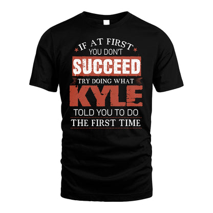 KYLE 13K1-82–Personalized Funny Quote Apparel “If At First You Don’t Succeed”