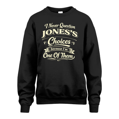 JONES 13K1-532 I Never Question... Choices Because I'm One Of Them